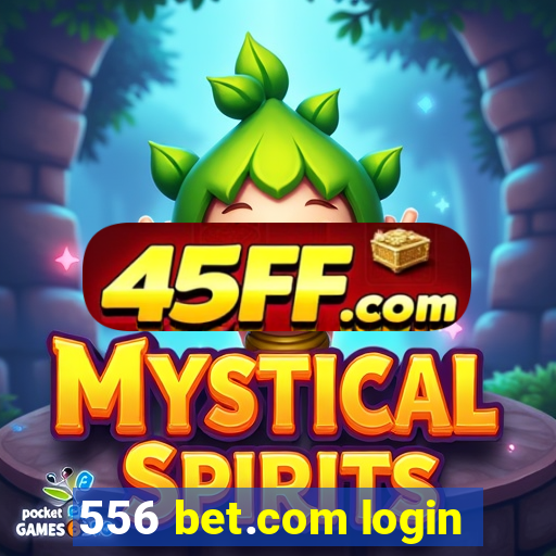 556 bet.com login